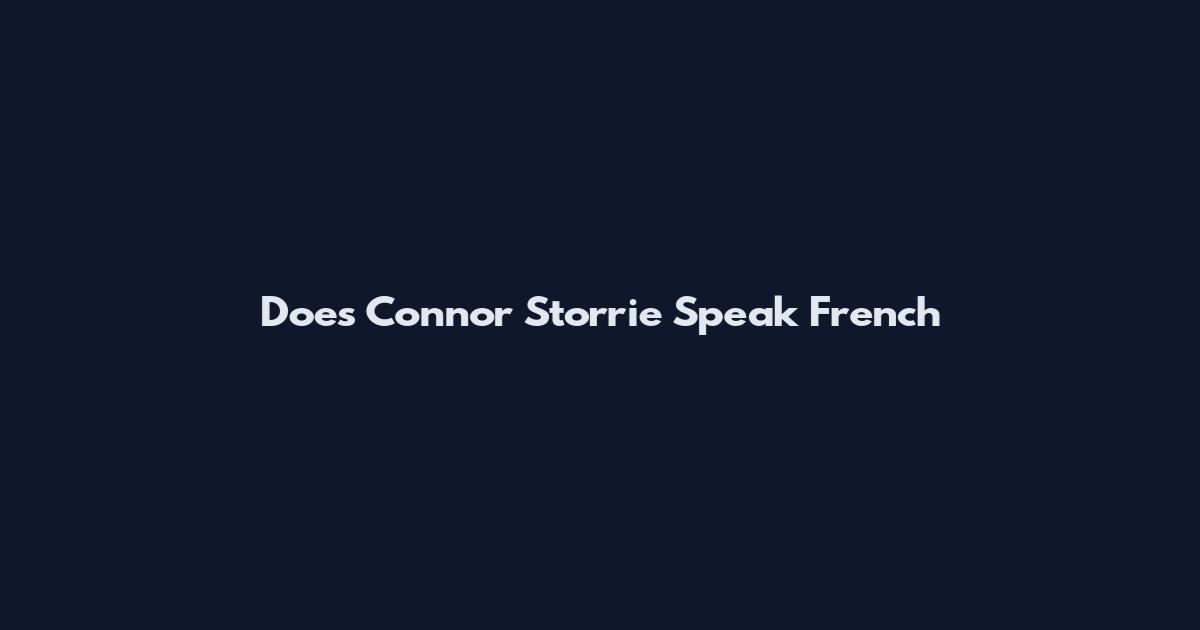 Does Connor Storrie Speak French