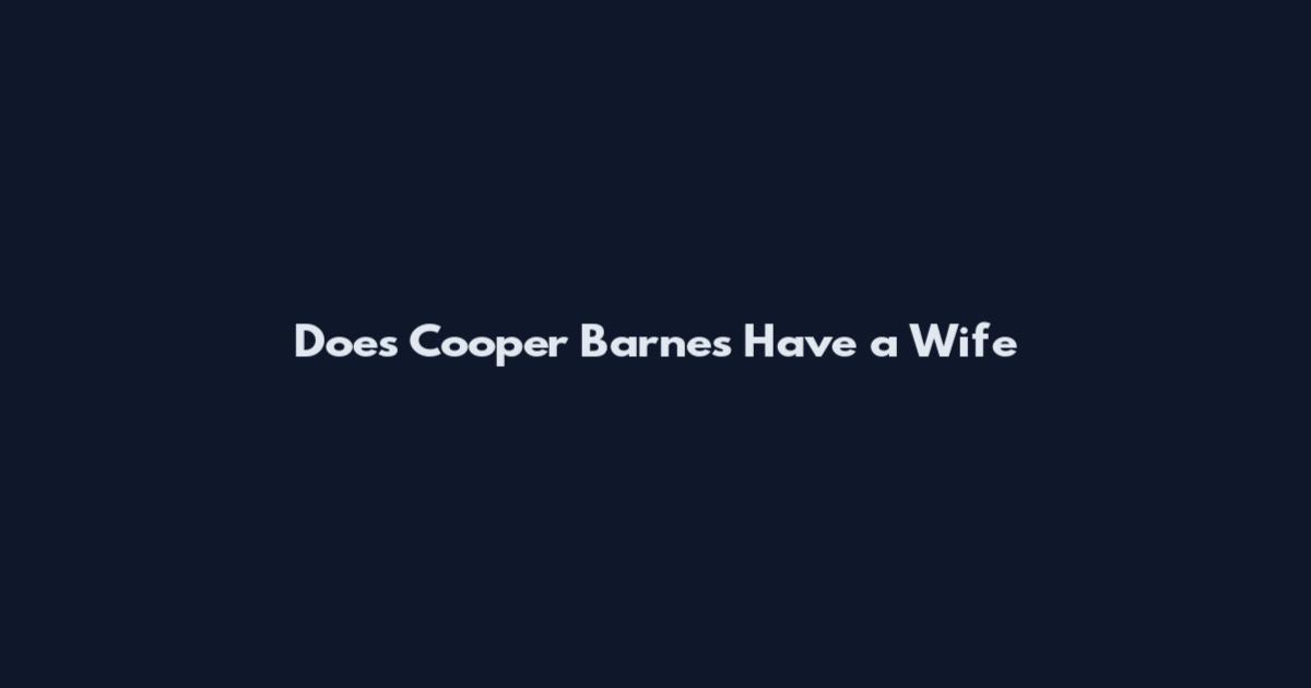 Does Cooper Barnes Have a Wife