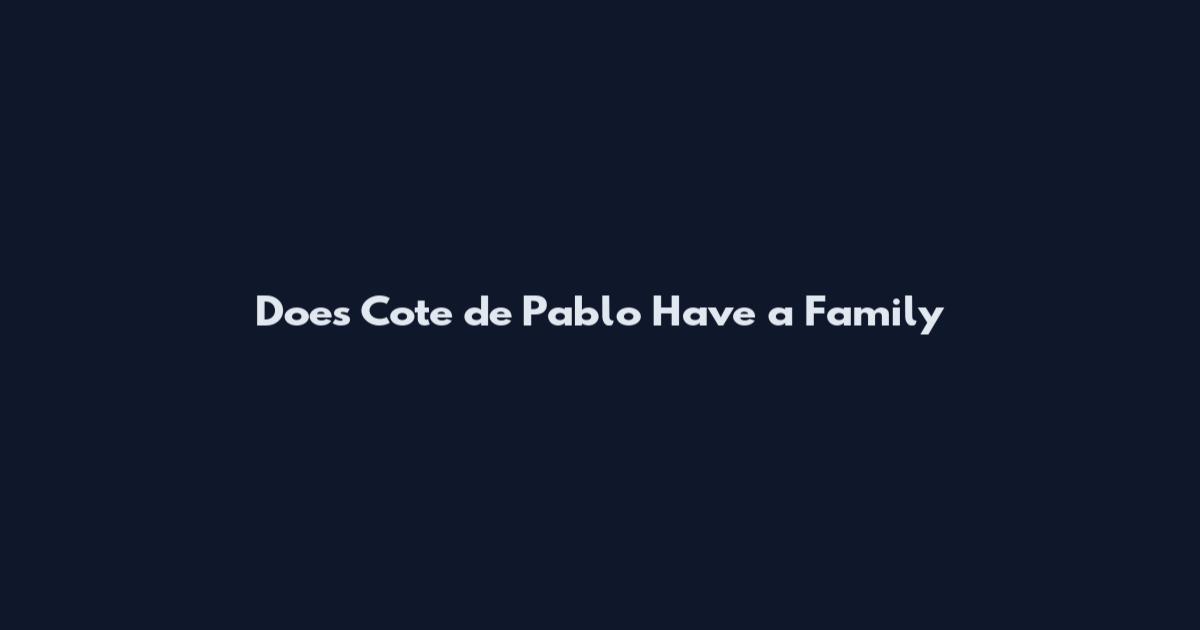 Does Cote de Pablo Have a Family