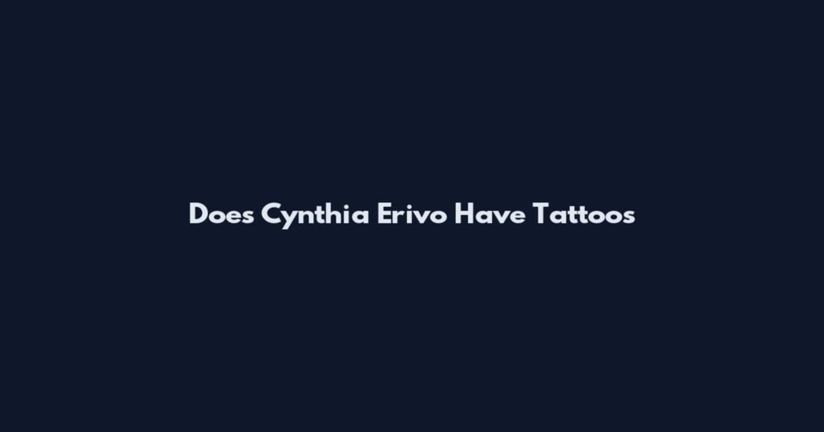 Does Cynthia Erivo Have Tattoos