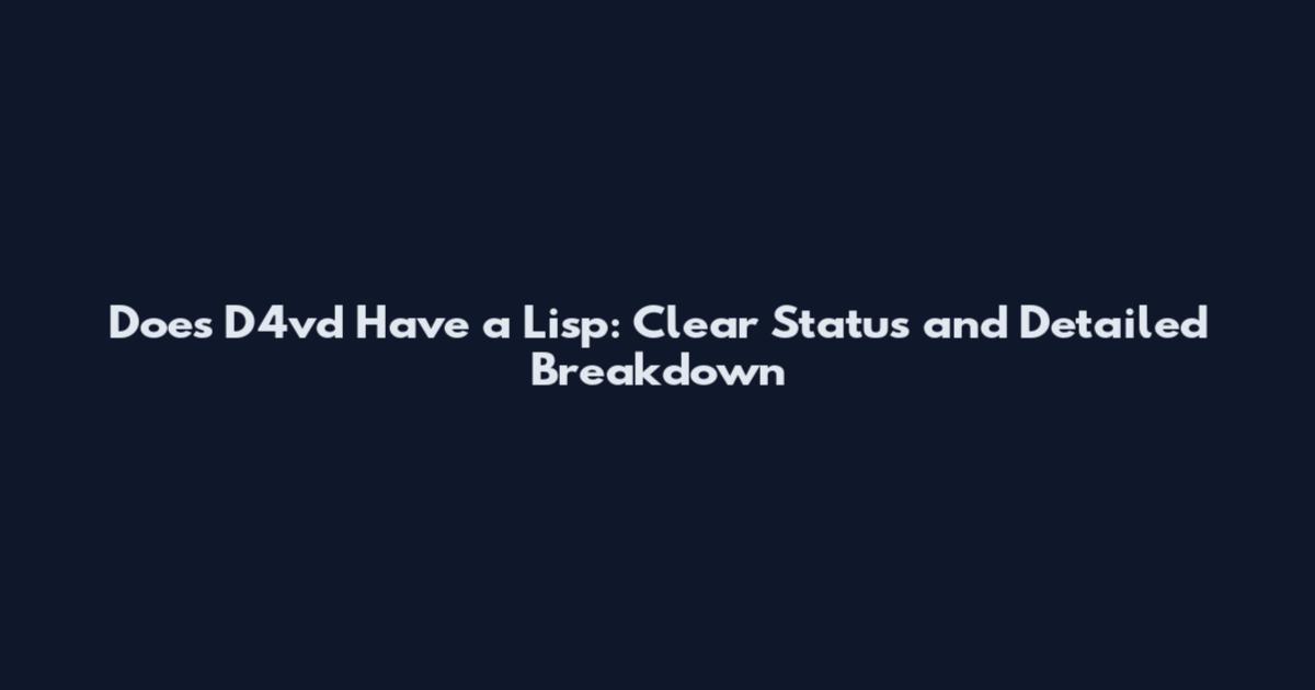 Does D4vd Have a Lisp: Clear Status and Detailed Breakdown