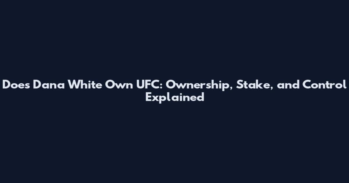 Does Dana White Own UFC: Ownership, Stake, and Control Explained