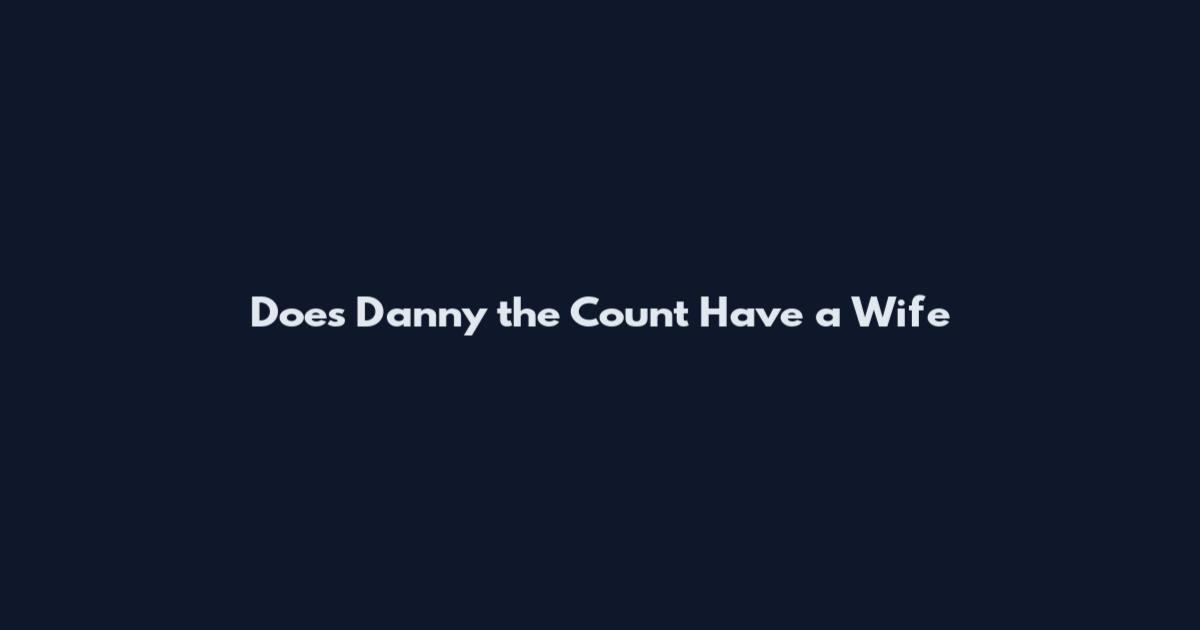 Does Danny the Count Have a Wife