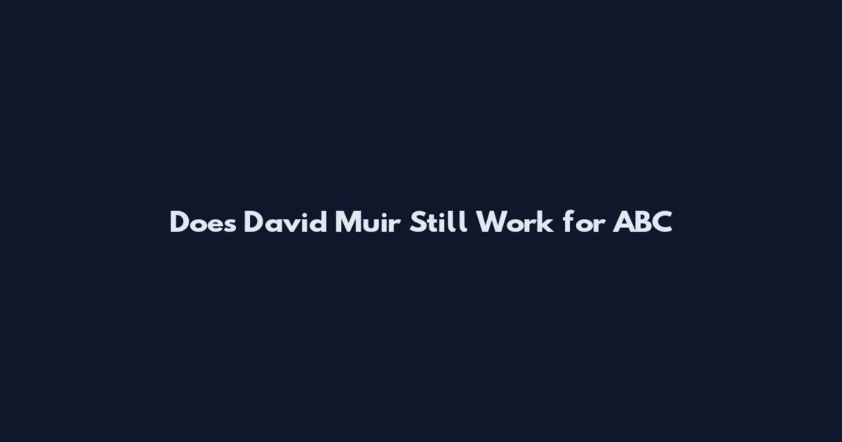 Does David Muir Still Work for ABC