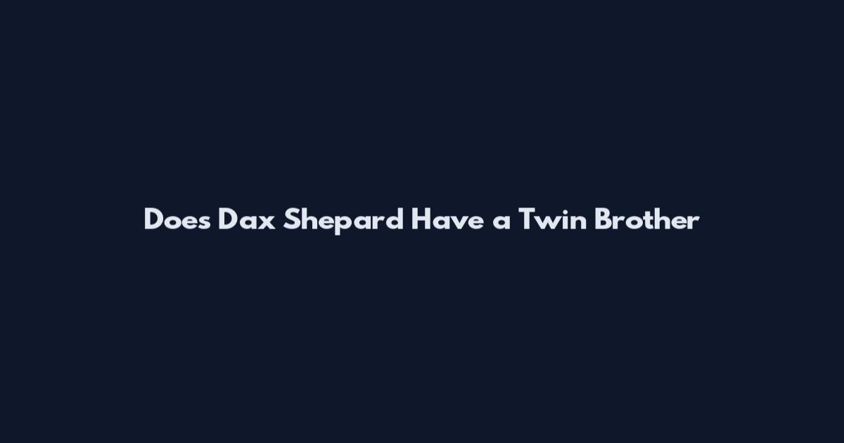 Does Dax Shepard Have a Twin Brother