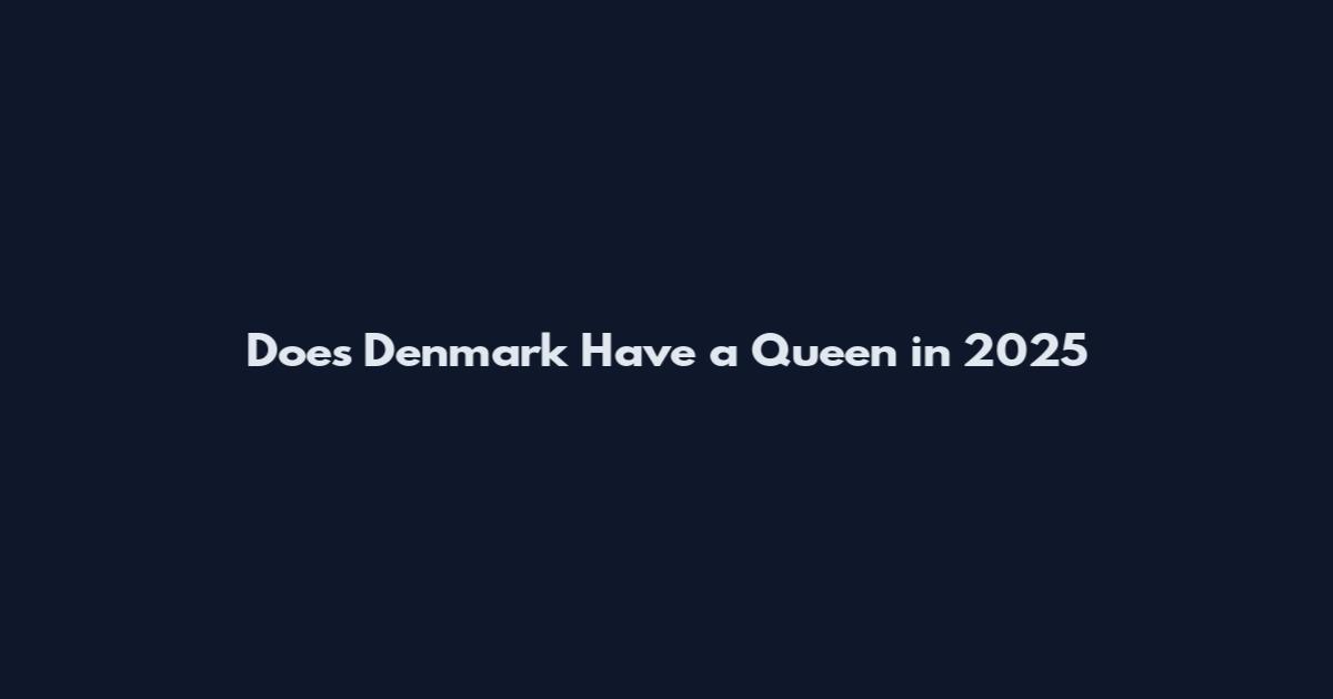 Does Denmark Have a Queen in 2025