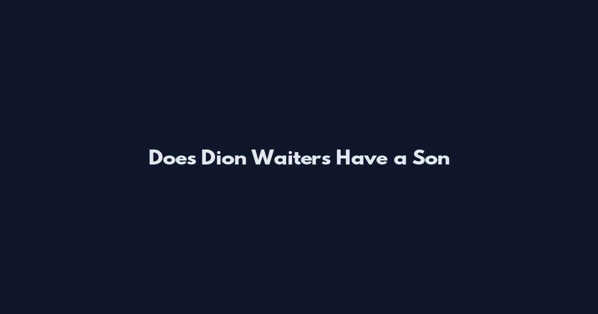 Does Dion Waiters Have a Son