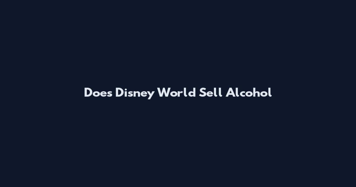 Does Disney World Sell Alcohol