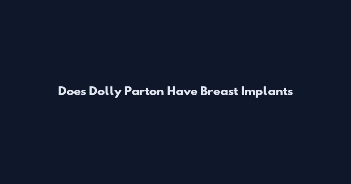 Does Dolly Parton Have Breast Implants