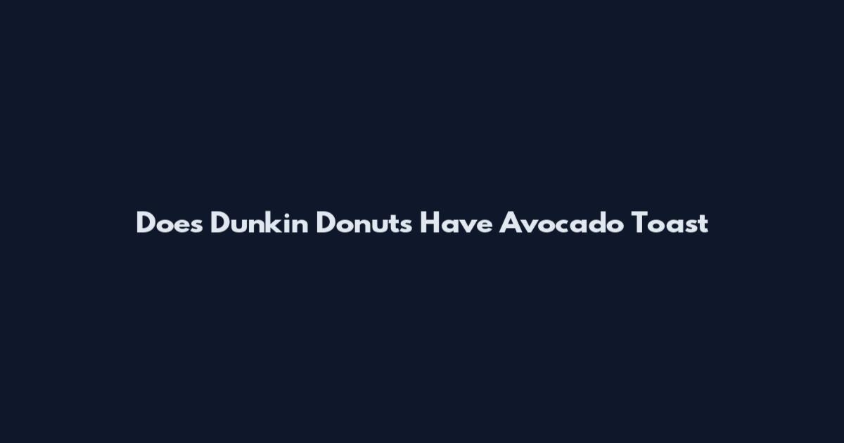 Does Dunkin' Donuts Have Avocado Toast