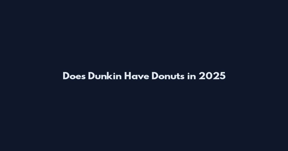 Does Dunkin Have Donuts in 2025