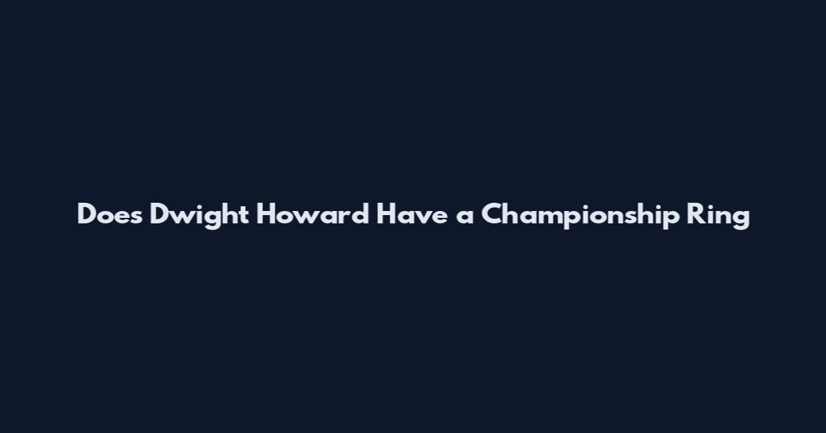Does Dwight Howard Have a Championship Ring