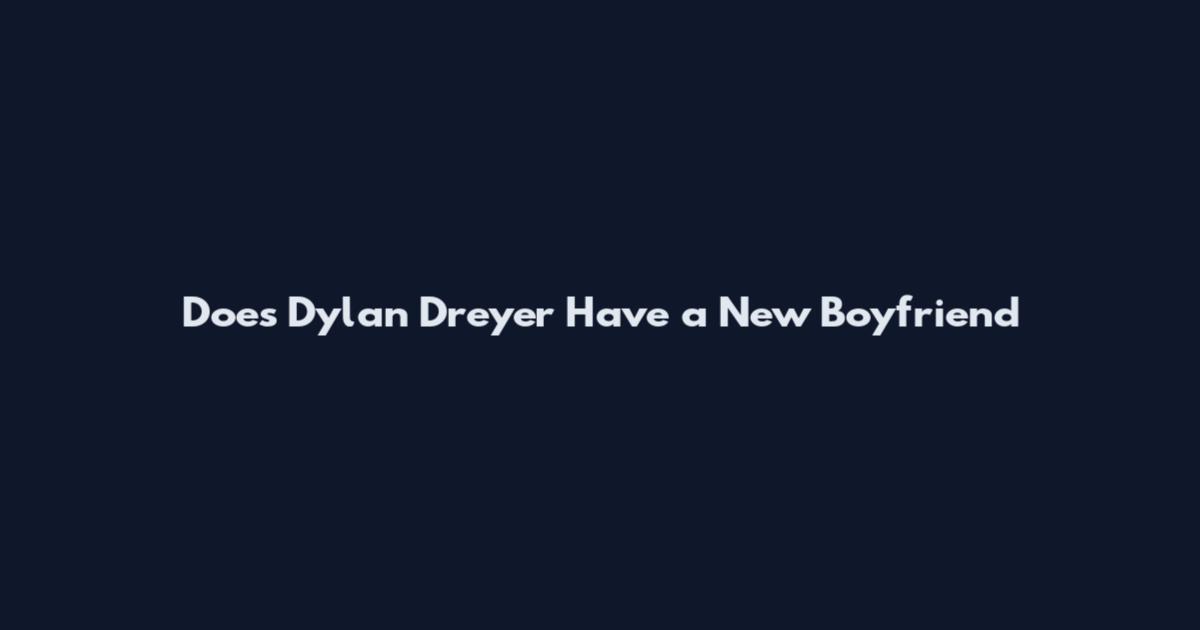 Does Dylan Dreyer Have a New Boyfriend