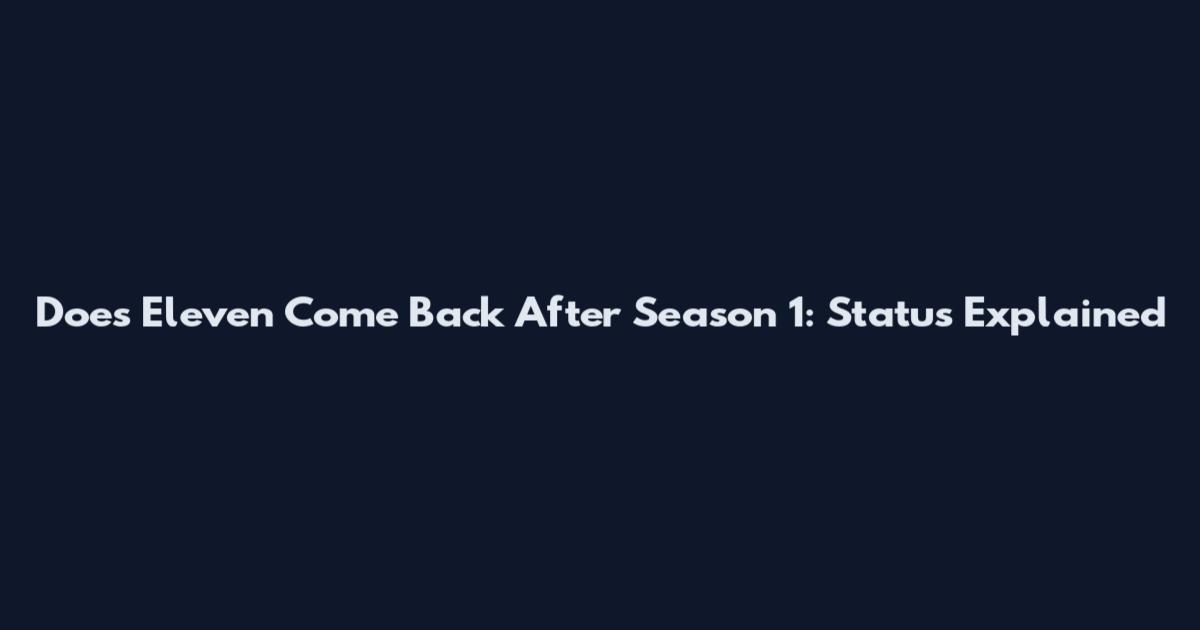 Does Eleven Come Back After Season 1: Status Explained