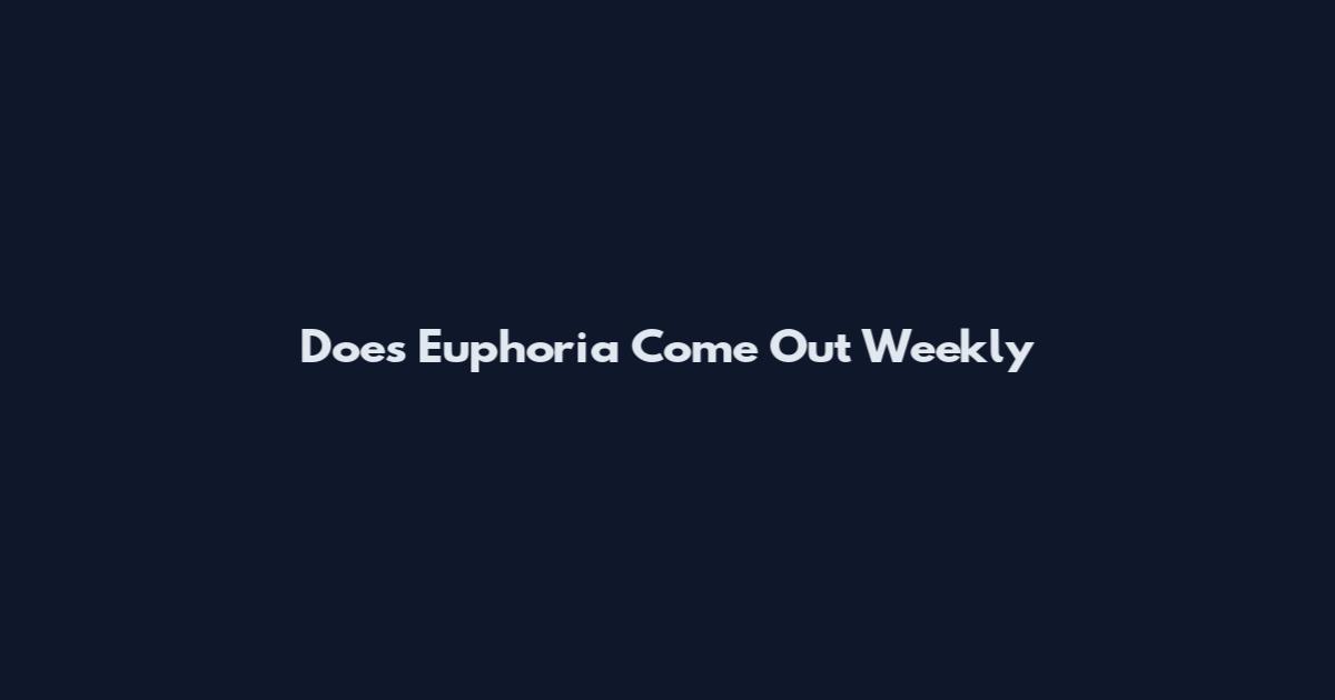 Does Euphoria Come Out Weekly