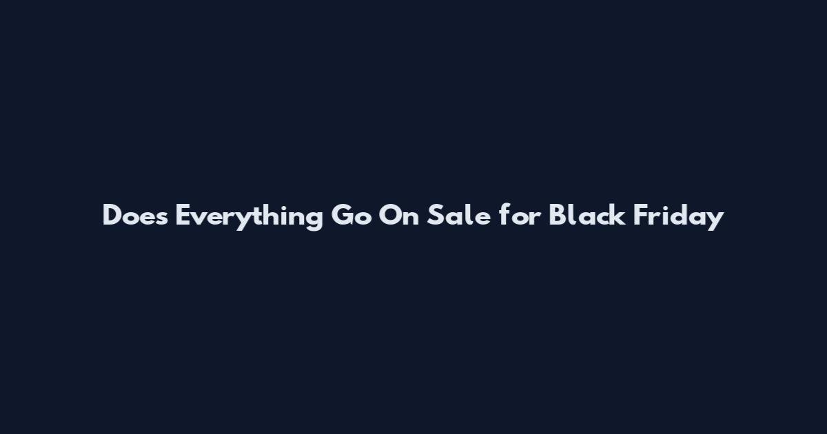 Does Everything Go On Sale for Black Friday