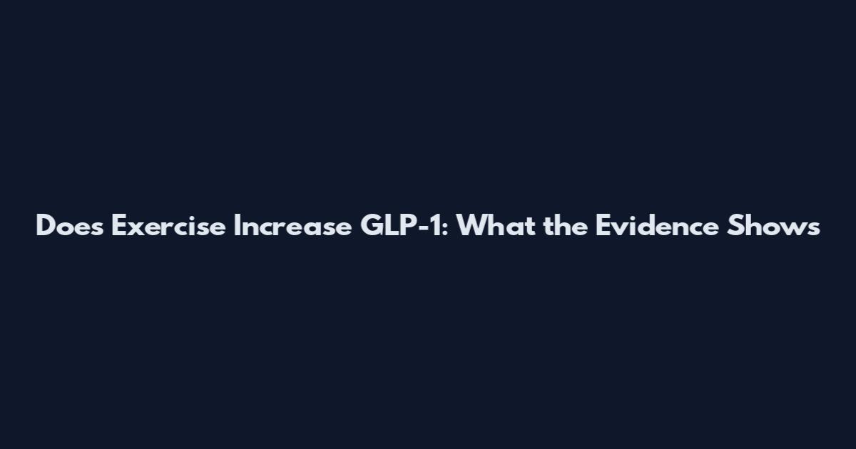 Does Exercise Increase GLP-1: What the Evidence Shows