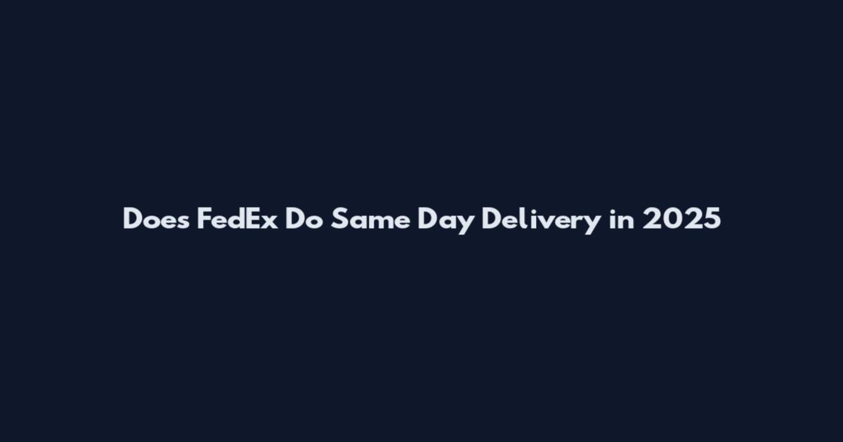 Does FedEx Do Same Day Delivery in 2025