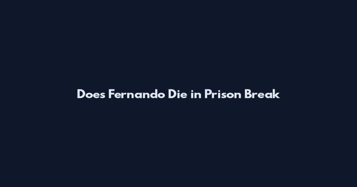 Does Fernando Die in Prison Break