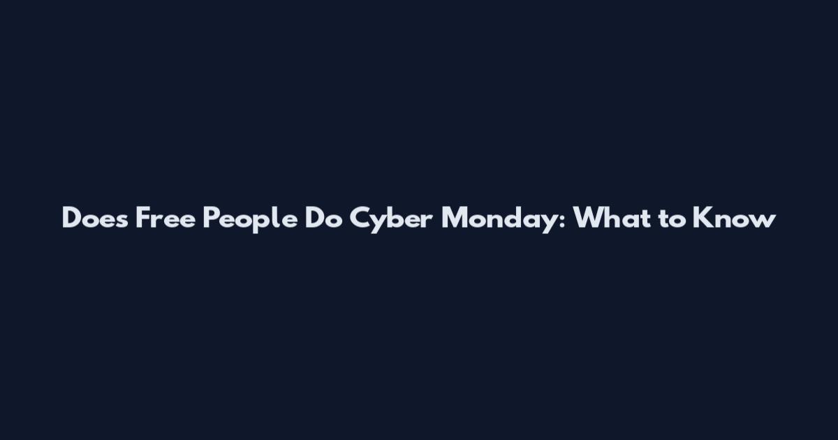 Does Free People Do Cyber Monday: What to Know