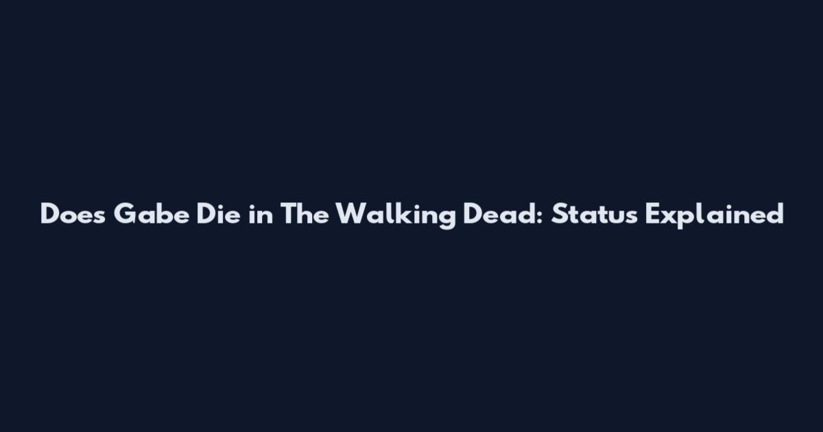 Does Gabe Die in The Walking Dead: Status Explained