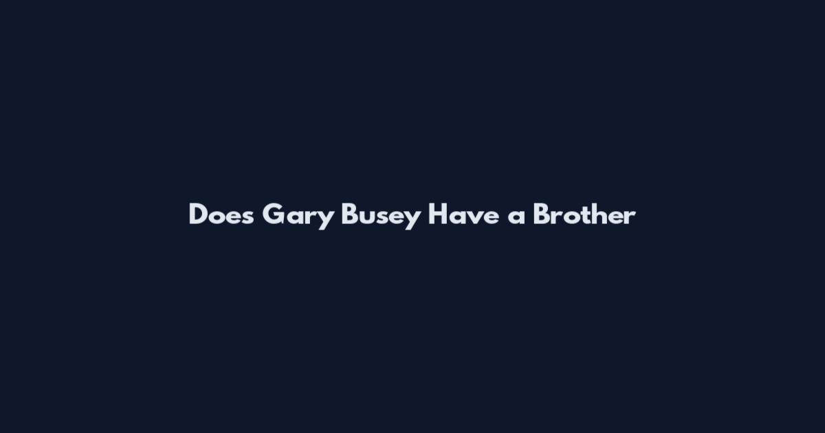 Does Gary Busey Have a Brother