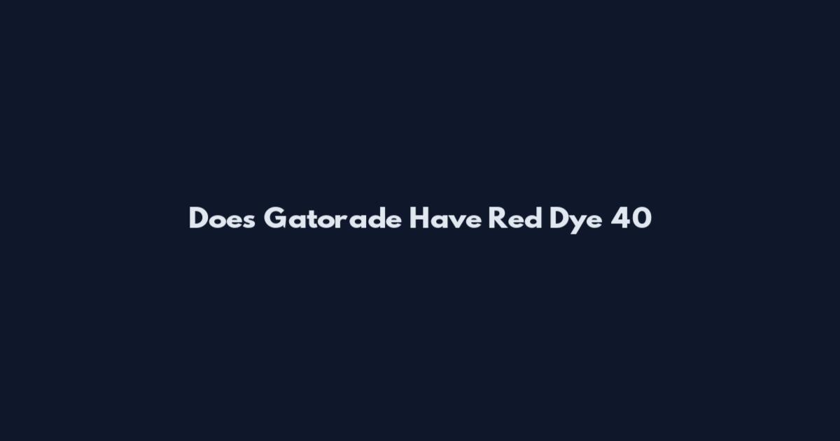 Does Gatorade Have Red Dye 40