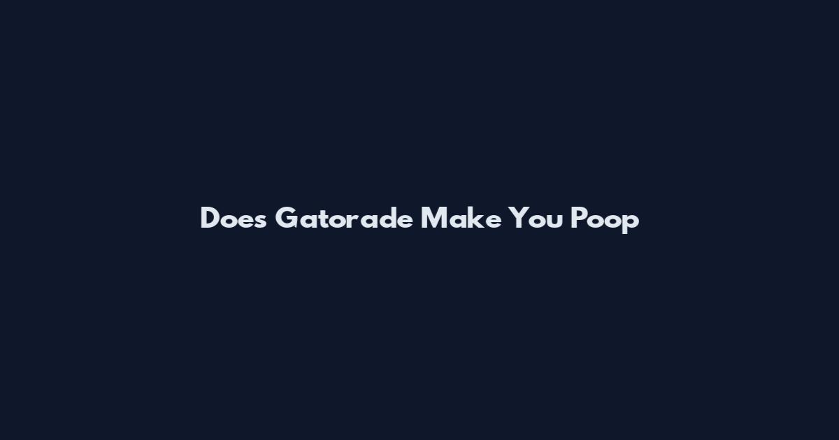 Does Gatorade Make You Poop