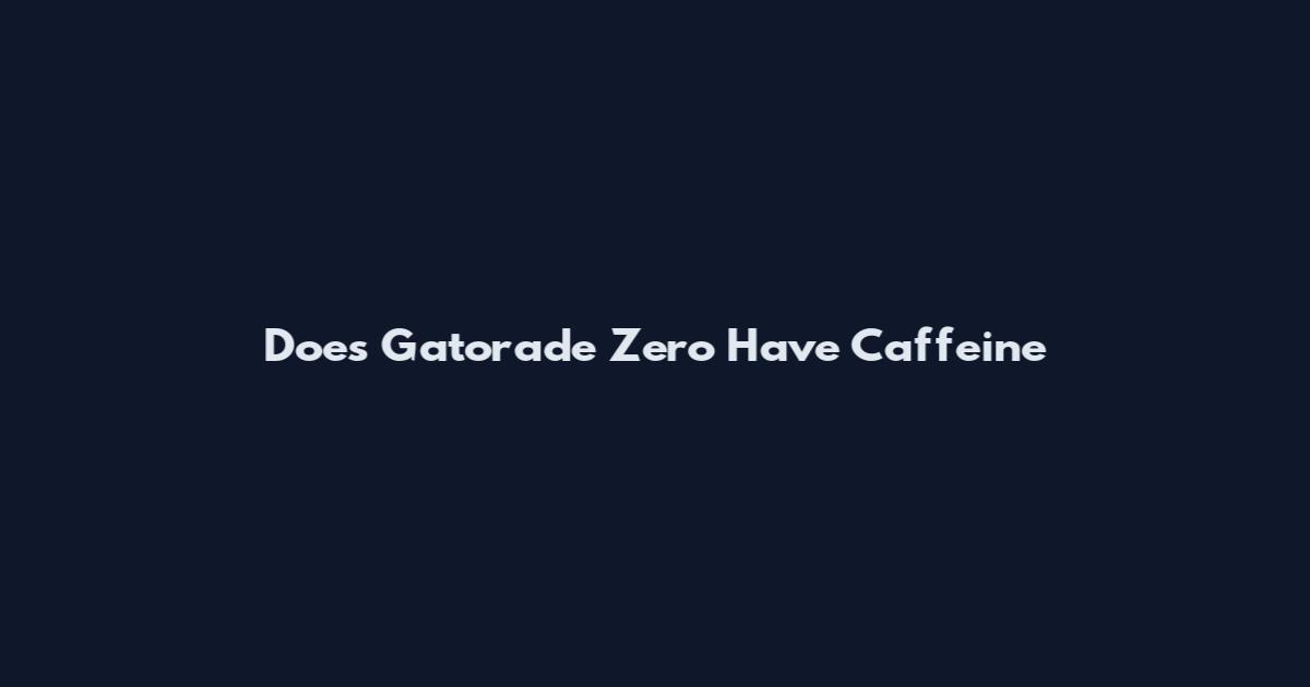 Does Gatorade Zero Have Caffeine