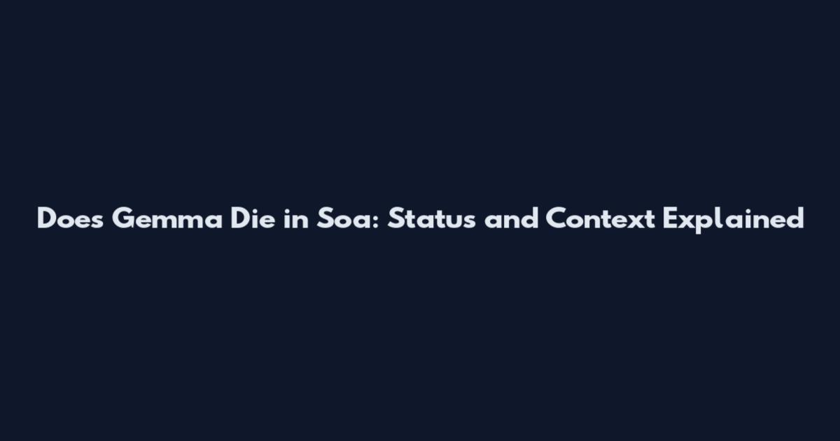 Does Gemma Die in Soa: Status and Context Explained