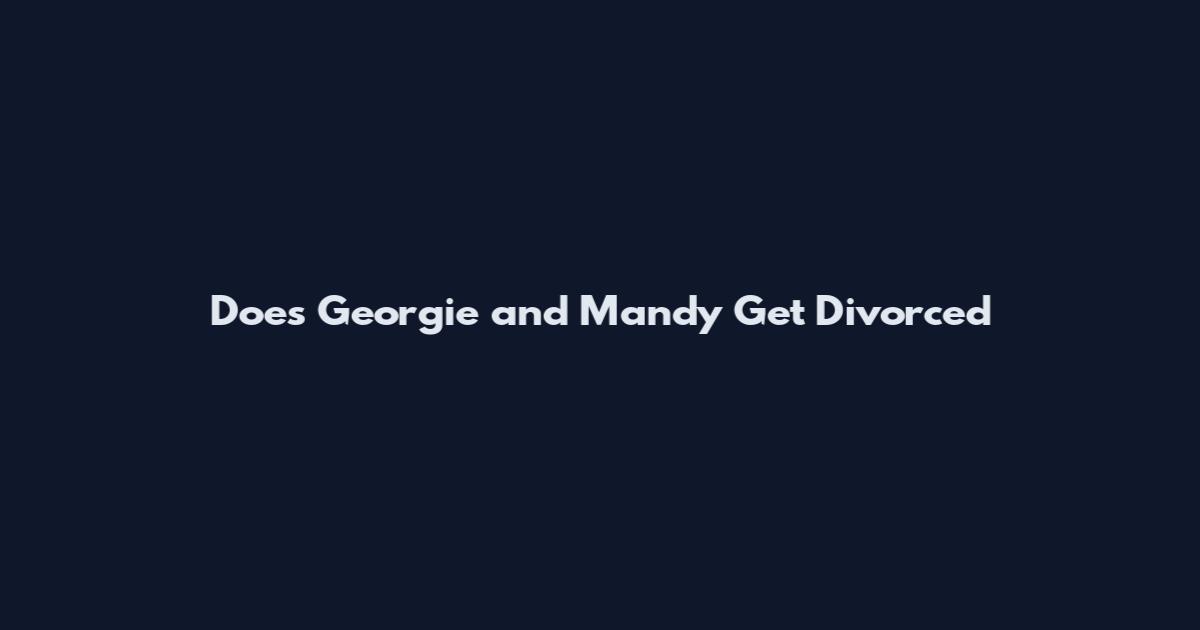 Does Georgie and Mandy Get Divorced