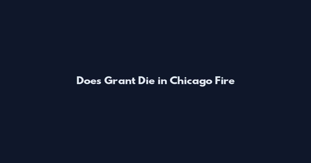 Does Grant Die in Chicago Fire