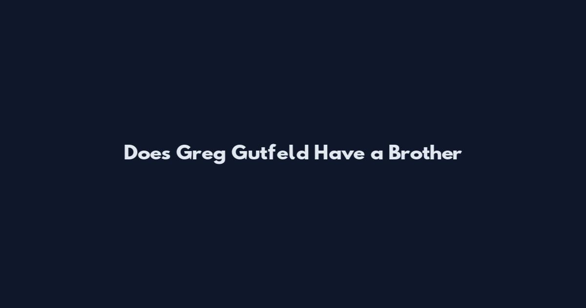 Does Greg Gutfeld Have a Brother