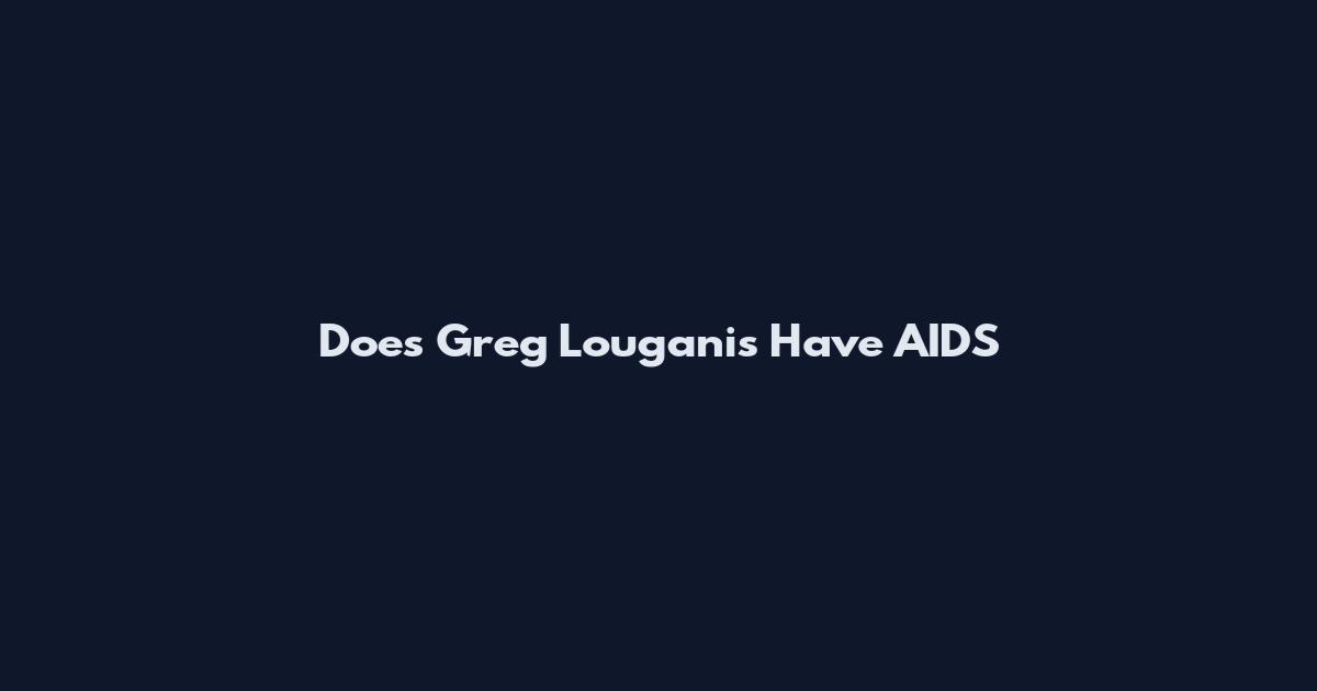 Does Greg Louganis Have AIDS