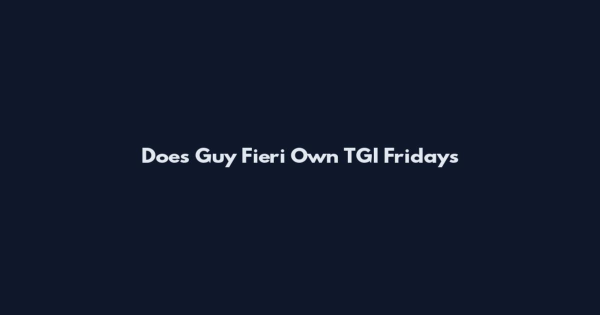 Does Guy Fieri Own TGI Fridays