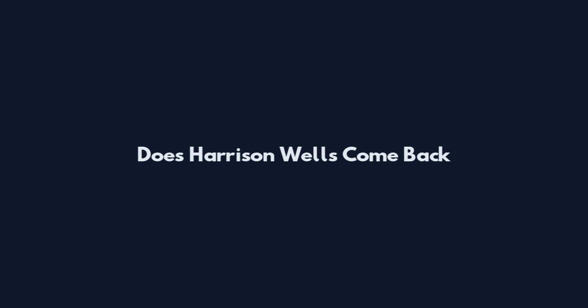 Does Harrison Wells Come Back