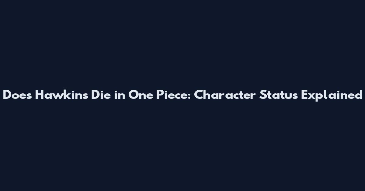 Does Hawkins Die in One Piece: Character Status Explained
