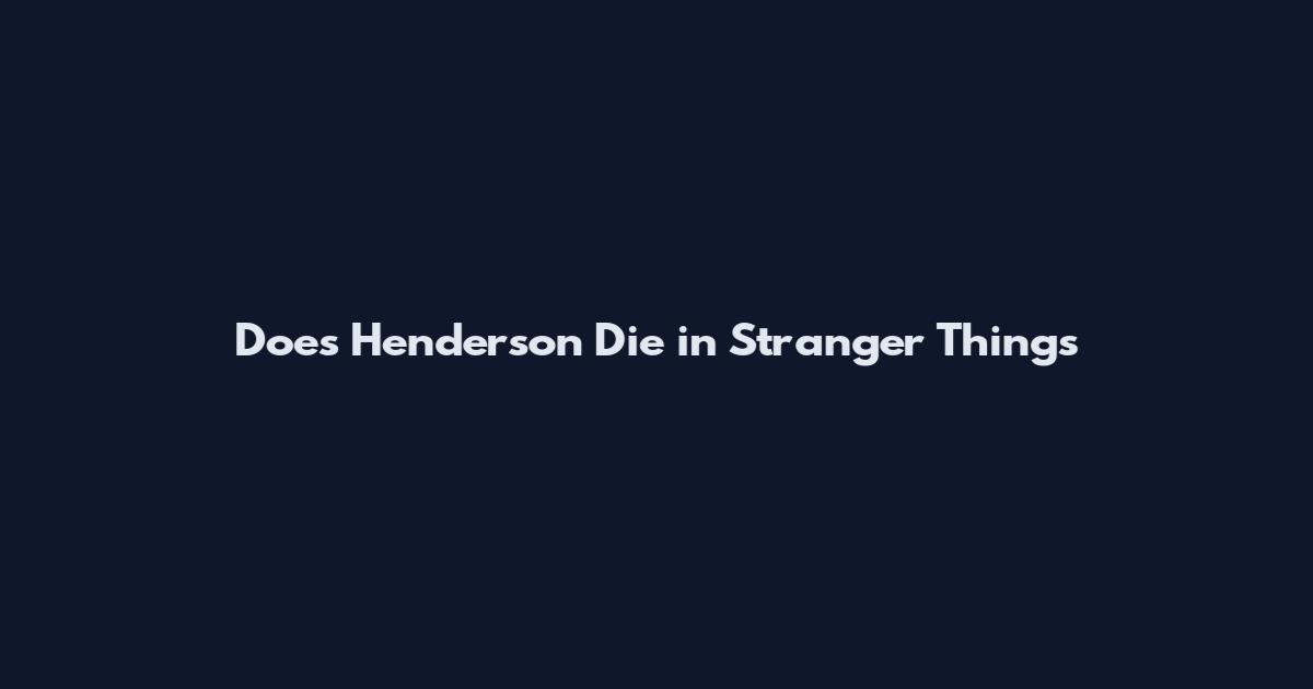 Does Henderson Die in Stranger Things