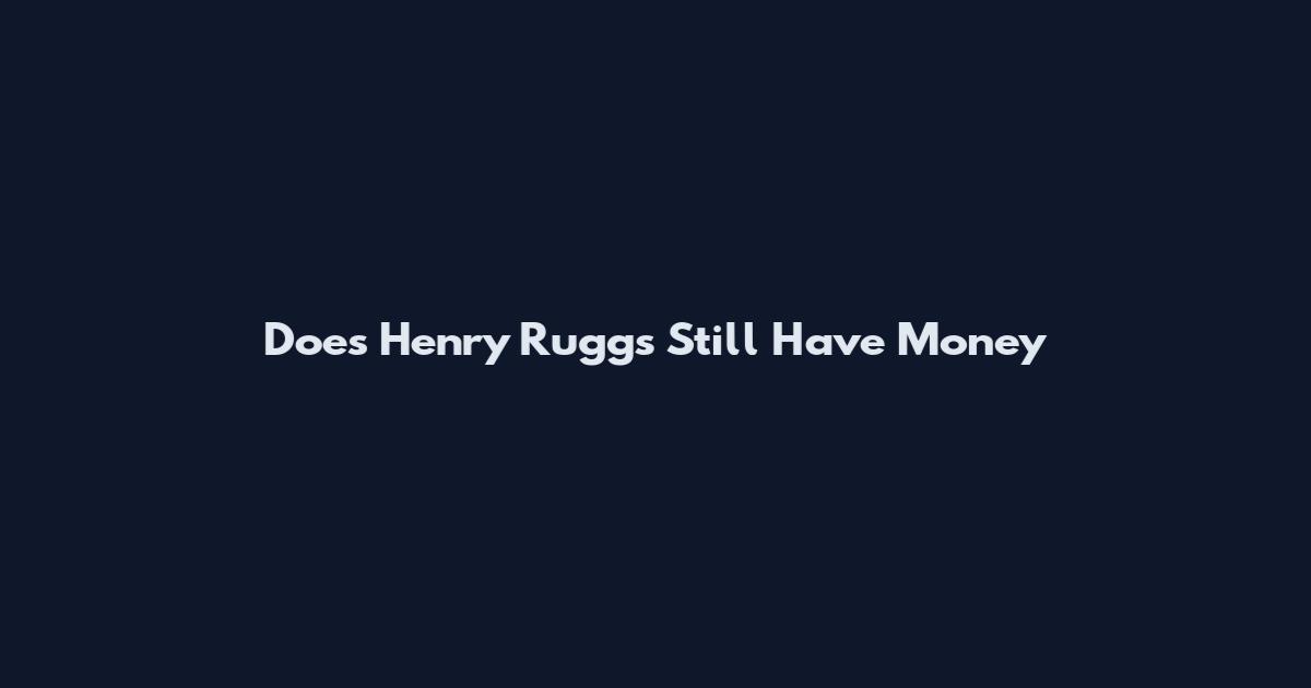 Does Henry Ruggs Still Have Money