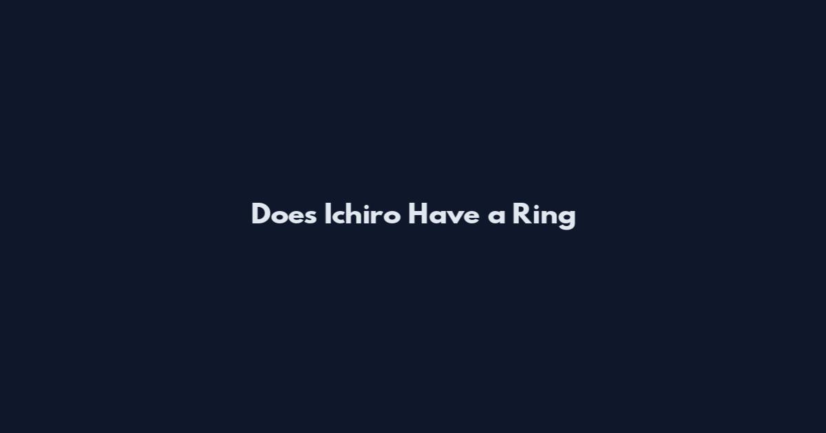 Does Ichiro Have a Ring