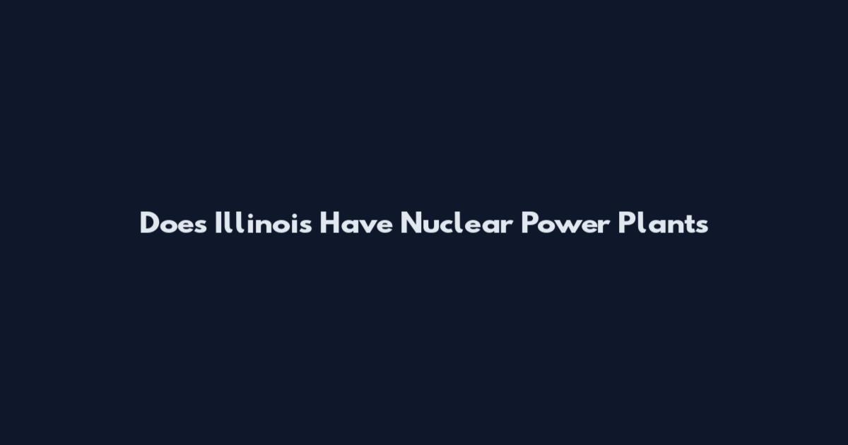 Does Illinois Have Nuclear Power Plants