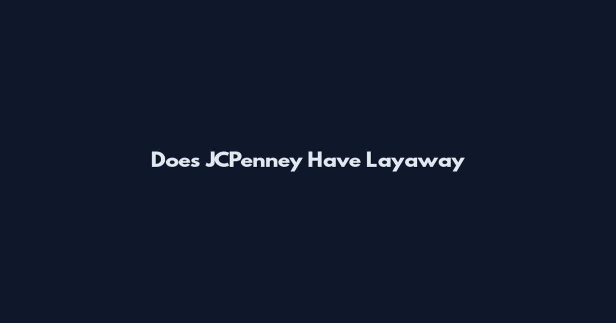 Does JCPenney Have Layaway