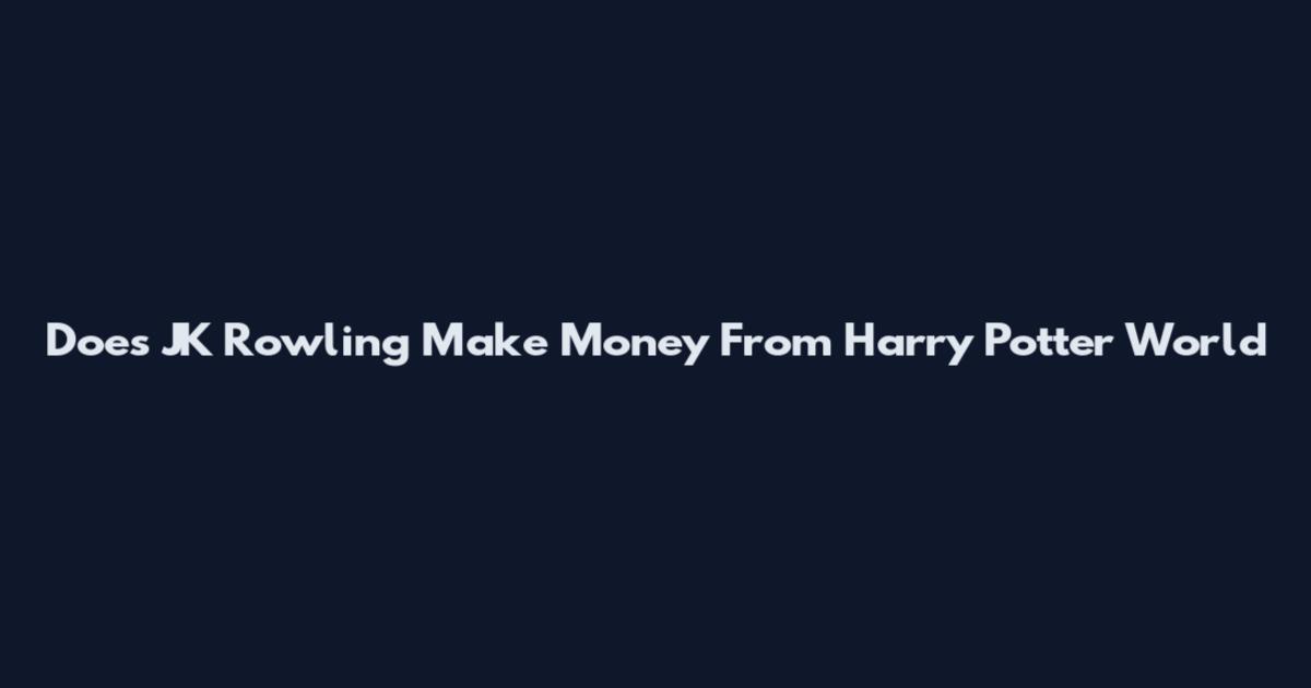 Does JK Rowling Make Money From Harry Potter World