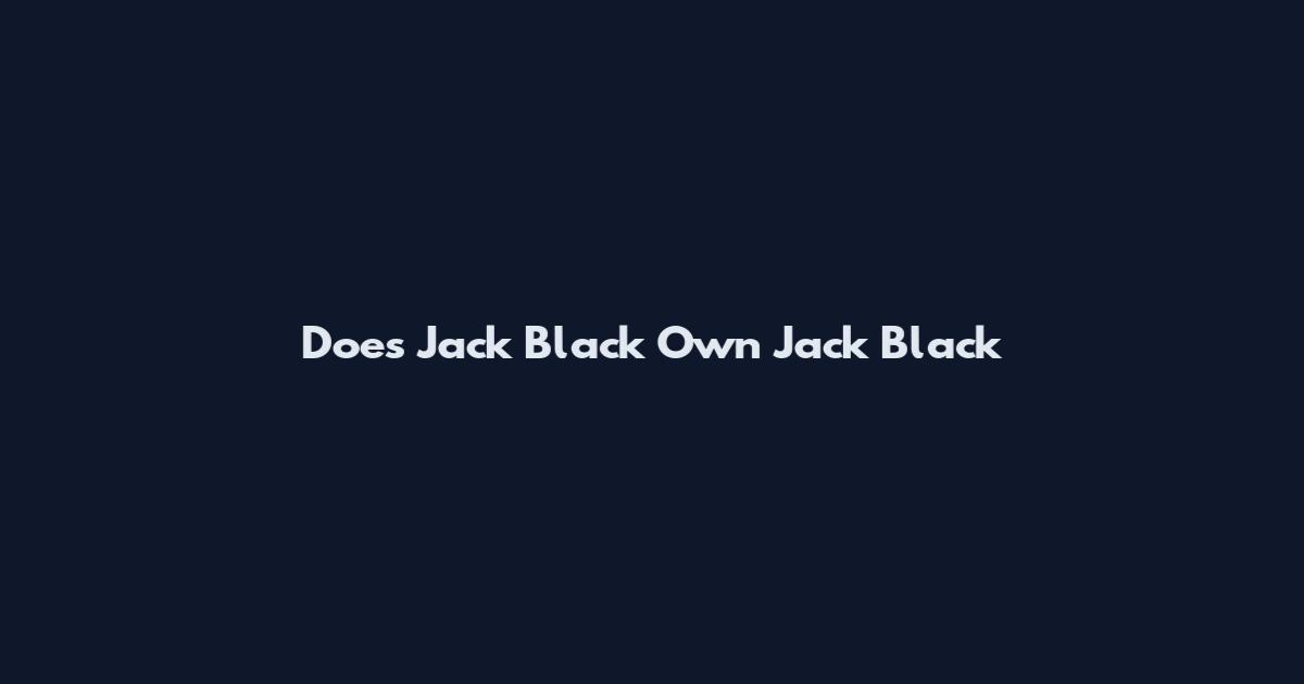 Does Jack Black Own Jack Black