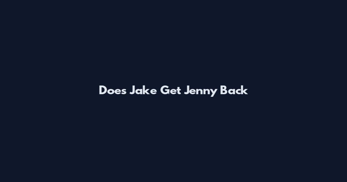 Does Jake Get Jenny Back