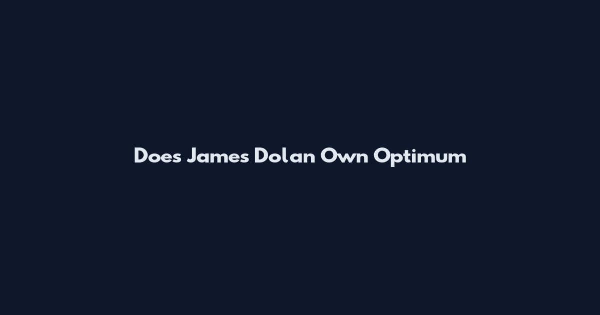 Does James Dolan Own Optimum