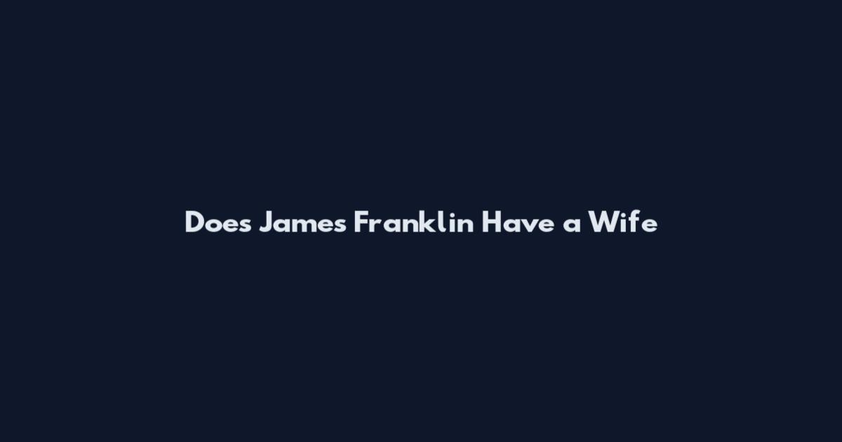 Does James Franklin Have a Wife