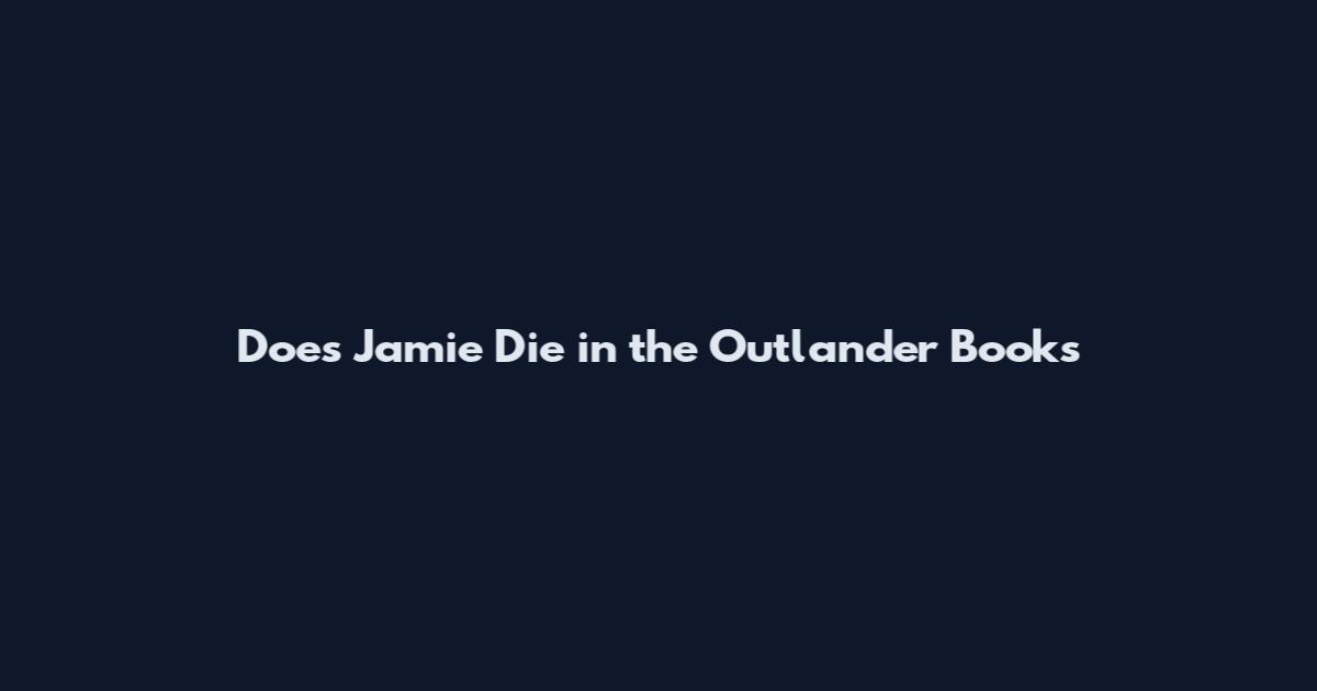 Does Jamie Die in the Outlander Books
