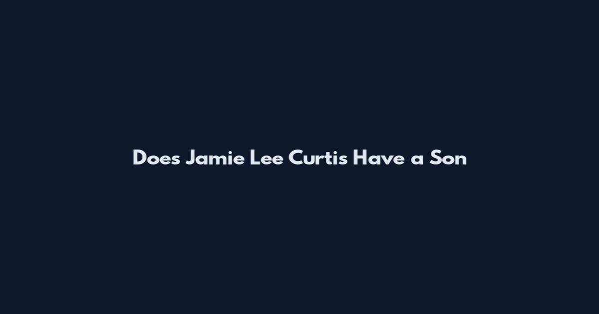 Does Jamie Lee Curtis Have a Son