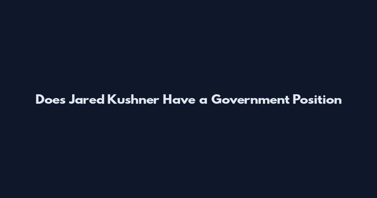 Does Jared Kushner Have a Government Position